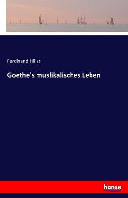 Goethe's muslikalisches Leben