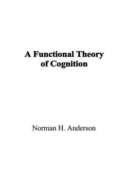 Anderson, N: Functional Theory of Cognition