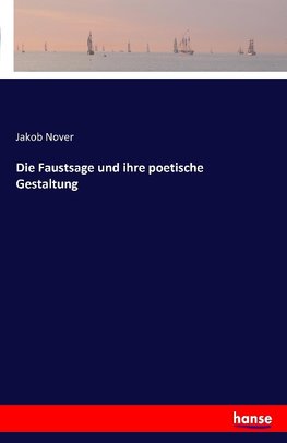 Die Faustsage und ihre poetische Gestaltung