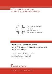 Politische Kommunikation - neue Phänomene, neue Perspektiven, neue Methoden