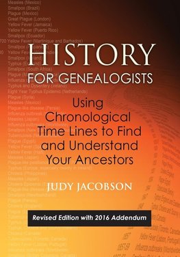 History for Genealogists, Using Chronological TIme Lines to Find and Understand Your Ancestors. Revised Edition, with 2016 Addendum Incorporating Editorial Corrections to the 2009 Edition, by Denise Larson