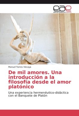 De mil amores. Una introducción a la filosofía desde el amor platónico