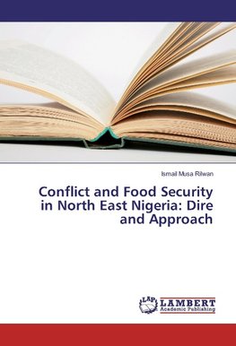 Conflict and Food Security in North East Nigeria: Dire and Approach