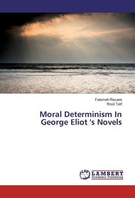 Moral Determinism In George Eliot 's Novels