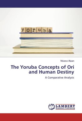 The Yoruba Concepts of Ori and Human Destiny