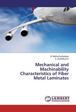 Mechanical and Machinability Characteristics of Fiber Metal Laminates