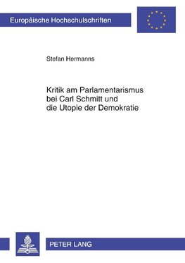 Kritik am Parlamentarismus bei Carl Schmitt und die Utopie der Demokratie