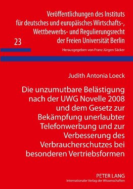 Die unzumutbare Belästigung nach der UWG Novelle 2008 und dem Gesetz zur Bekämpfung unerlaubter Telefonwerbung und zur Verbesserung des Verbraucherschutzes bei besonderen Vertriebsformen