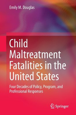 Child Maltreatment Fatalities in the United States