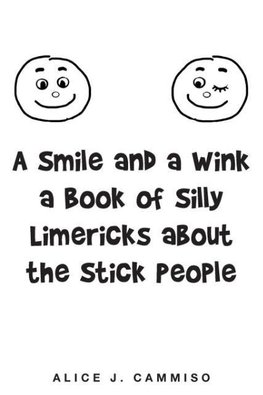 A Smile and a Wink a Book of Silly Limericks about the Stick People