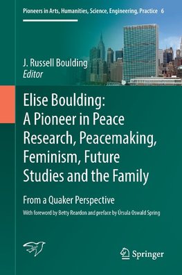 Elise Boulding: A Pioneer in Peace Research, Peacemaking, Feminism, Future Studies and the Family