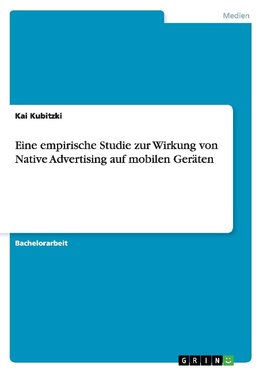 Eine empirische Studie zur Wirkung von Native Advertising auf mobilen Geräten