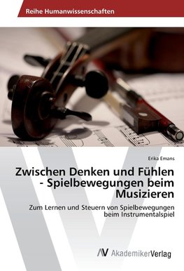 Zwischen Denken und Fühlen - Spielbewegungen beim Musizieren