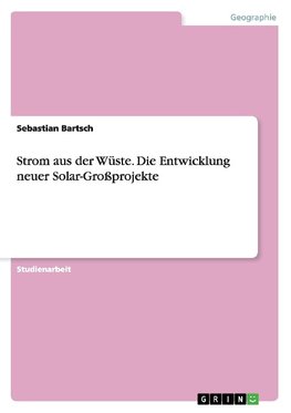 Strom aus der Wüste. Die Entwicklung neuer Solar-Großprojekte