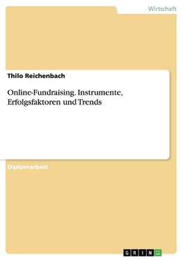 Online-Fundraising. Instrumente, Erfolgsfaktoren und Trends