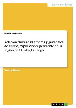 Relación diversidad arbórea y gradientes de altitud, exposición y pendiente en la región de El Salto, Durango