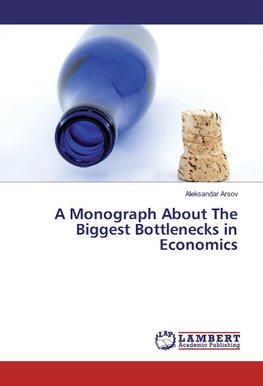 A Monograph About The Biggest Bottlenecks in Economics