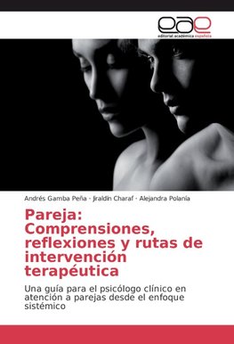 Pareja: Comprensiones, reflexiones y rutas de intervención terapéutica