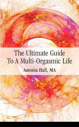 The Ultimate Guide to a Multi-Orgasmic Life