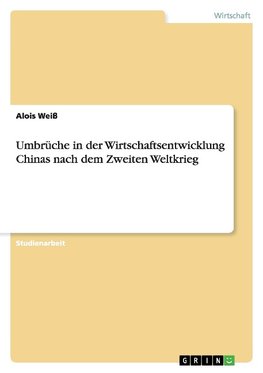 Umbrüche in der Wirtschaftsentwicklung Chinas nach dem Zweiten Weltkrieg