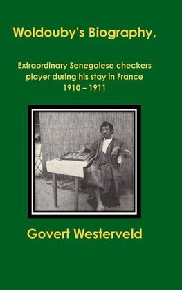 Woldouby's Biography,  Extraordinary Senegalese checkers player during his stay in France 1910 Ð 1911.