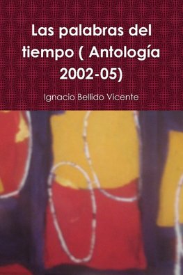 Las palabras del tiempo ( Antología 2002-05)