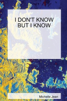 I DON'T KNOW BUT I KNOW