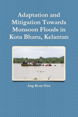 Adaptation and Mitigation Towards Monsoon Floods in Kota Bharu, Kelantan