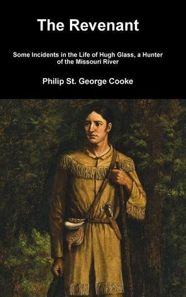 The Revenant - Some Incidents in the Life of Hugh Glass, a Hunter of the Missouri River