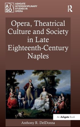 Opera, Theatrical Culture and Society in Late Eighteenth-Century Naples