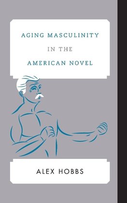 Aging Masculinity in the American Novel