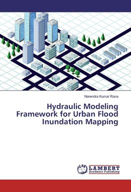 Hydraulic Modeling Framework for Urban Flood Inundation Mapping