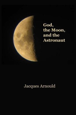 God, The Moon  and the Astronaut