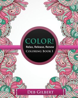 Color! Relax, Release, Renew Coloring Book I