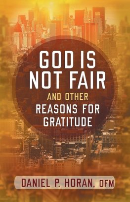 God Is Not Fair, and Other Reasons for Gratitude