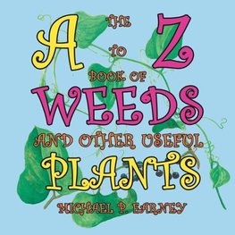 The A to Z Book of Weeds and Other Useful Plants