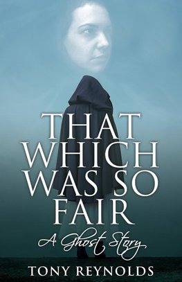 That Which Was So Fair - A Ghost Story