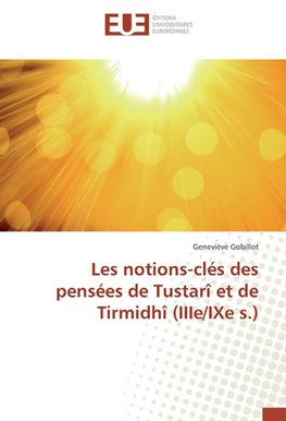 Les notions-clés des pensées de Tustarî et de Tirmidhî (IIIe/IXe s.)