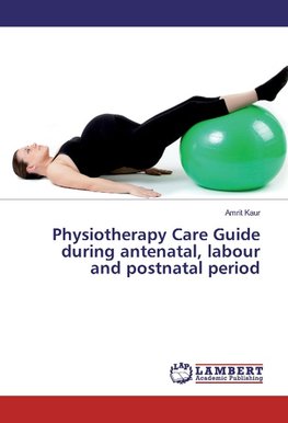 Physiotherapy Care Guide during antenatal, labour and postnatal period