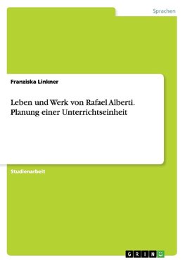 Leben und Werk von Rafael Alberti. Planung einer Unterrichtseinheit