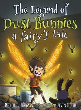 Eastman, M: Legend of Dust Bunnies, a Fairy's Tale