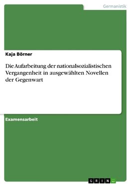 Die Aufarbeitung der nationalsozialistischen Vergangenheit in ausgewählten Novellen der Gegenwart