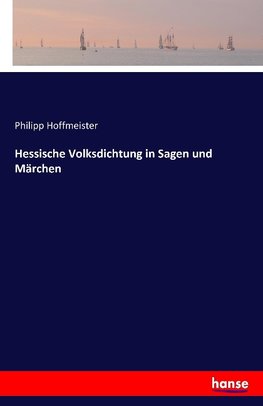 Hessische Volksdichtung in Sagen und Märchen