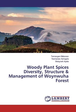 Woody Plant Spices Diversity, Structure & Management of Woynwuha Forest