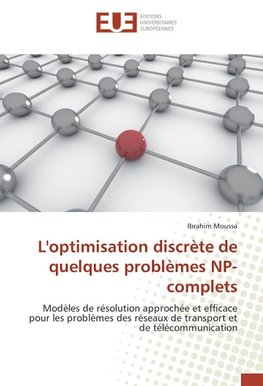 L'optimisation discrète de quelques problèmes NP-complets