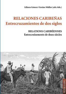 Relaciones caribeñas. Entrecruzamientos de dos siglos. Relations caribéennes. Entrecroisements de deux siècles