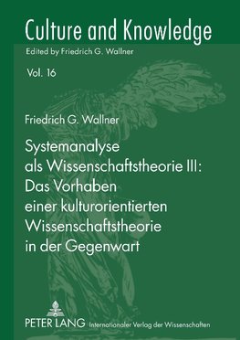 Systemanalyse als Wissenschaftstheorie III: .  Das Vorhaben einer kulturorientierten Wissenschaftstheorie in der Gegenwart