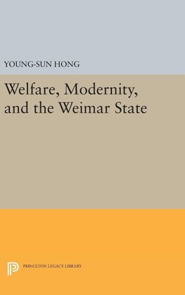 Welfare, Modernity, and the Weimar State