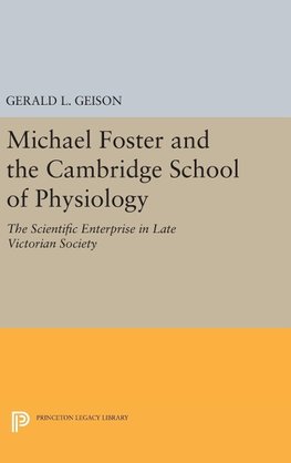 Michael Foster and the Cambridge School of Physiology