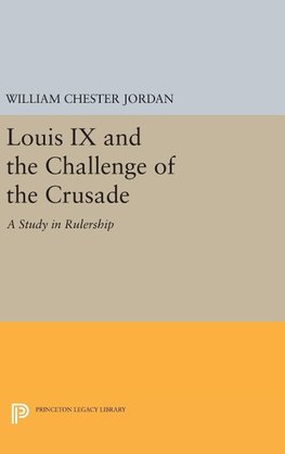 Louis IX and the Challenge of the Crusade